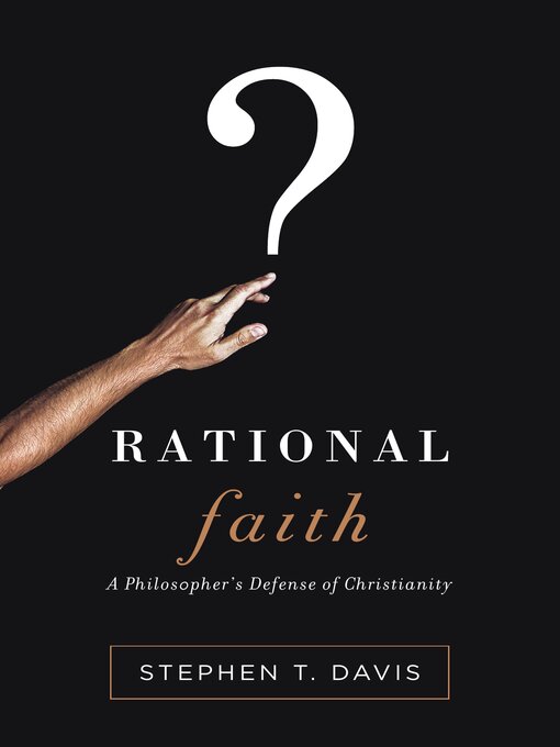 Title details for Rational Faith: a Philosopher's Defense of Christianity by Stephen T. Davis - Available